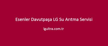 Esenler Davutpaşa LG Su Arıtma Servisi Esenler Davutpaşa LG Su Arıtma Servisi
